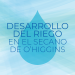 Desarrollo del riego en el secano de O’Higgins